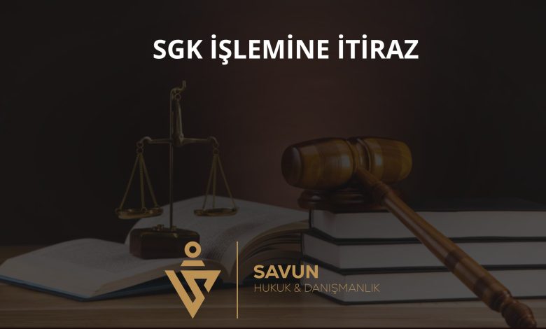 İş Kazasında SGK Kurum İşlemine İtiraz 1 İş kazasında SGK kurum işlemine itiraz