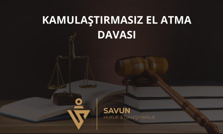 Kamulaştırmasız El Atma Davası 2 Kamulaştırmasız el atma davası