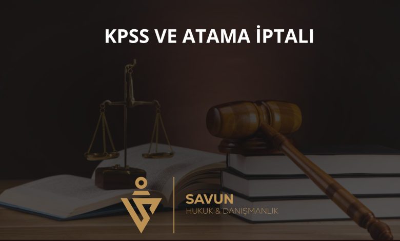 KPSS Sonucu Atama ve Atamanın İptali 1 KPSS ve Atama İptali