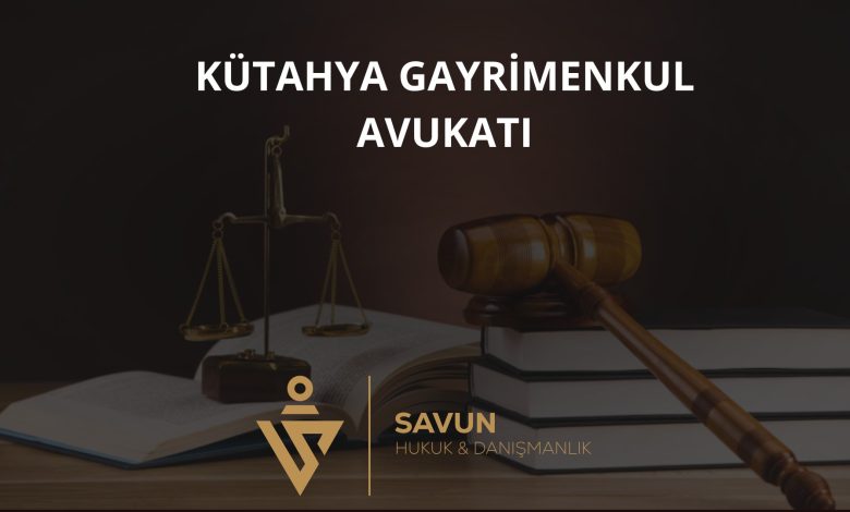 Kütahya Gayrimenkul Avukatı Veli Savun 1 Kütahya gayrimenkul avukatı