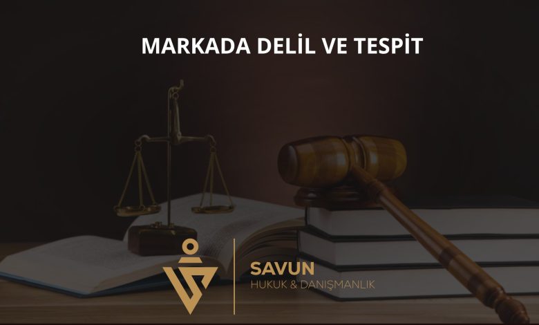 Marka Uyuşmazlıklarında Delil ve Tespit 1 Marka uyuşmazlıklarında delil ve tespit