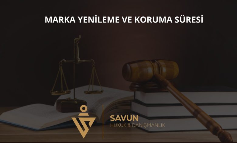 Marka Yenileme ve Koruma Süresi 1 Marka yenileme ve koruma süresi