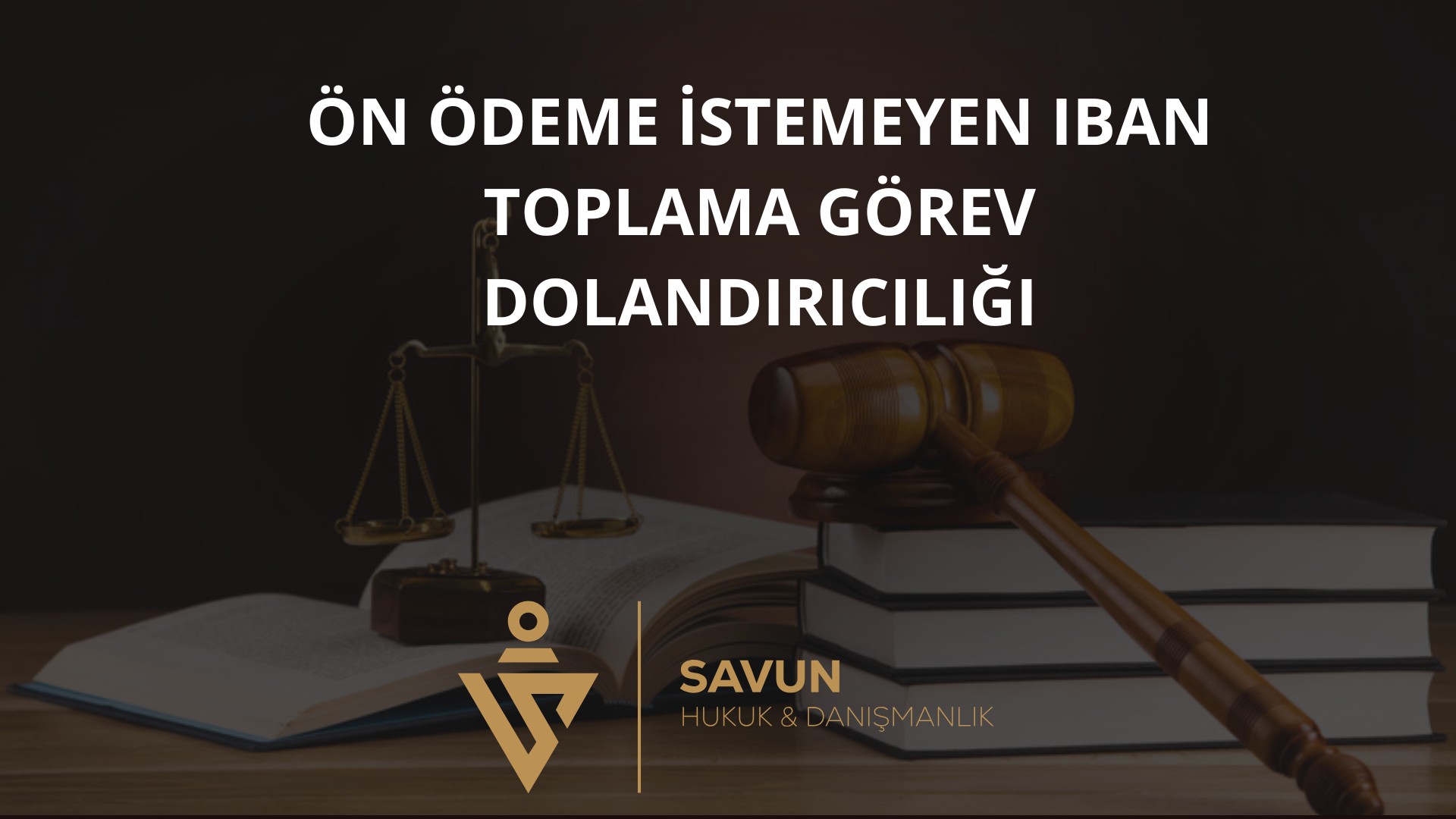 on odeme istemeyen iban toplama gorev dolandiriciligi | Savun Hukuk Danışmanlık