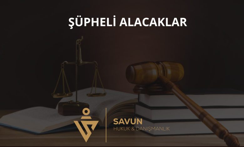Şüpheli ve değersiz alacaklar