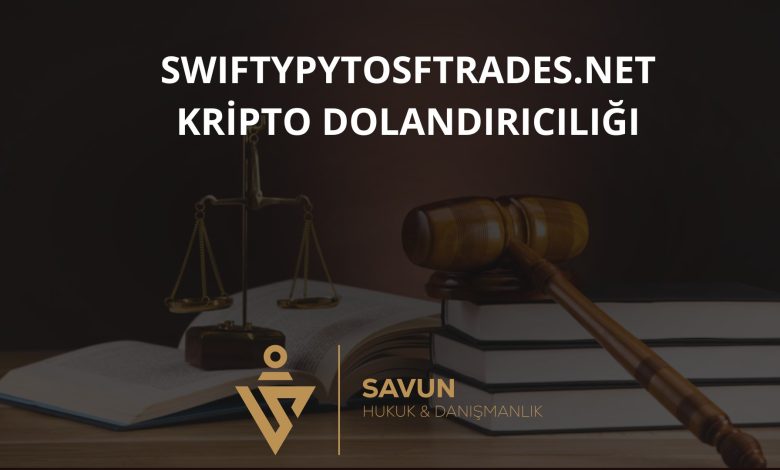 swiftypytosftrades.net Kripto ve Forex Dolandırıcılığı 1 swiftypytosftrades net Kripto ve Forex Dolandiriciligi | Savun Hukuk Danışmanlık