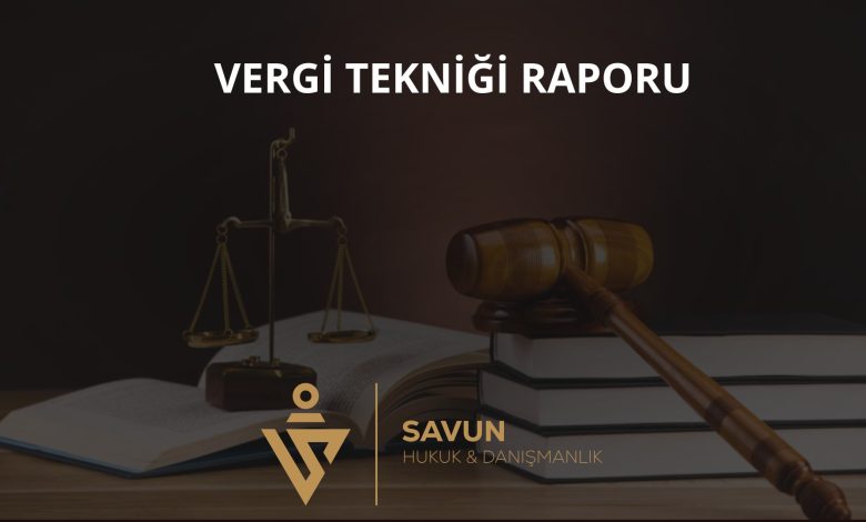 Vergi Tekniği Raporu ve Özel Esaslar 7 Vergi tekniği raporu ve özel esaslar