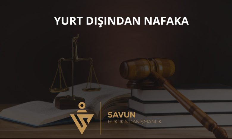Yurt dışındaki eşten nafaka tahsili