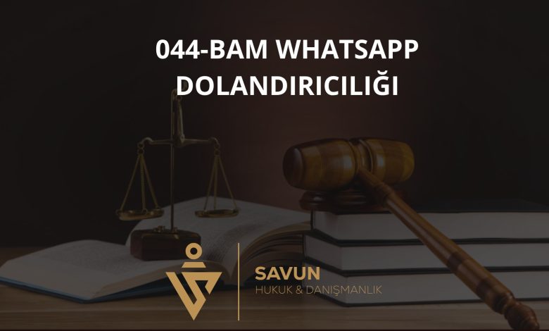 044-bam Gelişim ve Paylaşım WhatsApp Grubu Dolandırıcılığı 1 044 Bam Whatsapp Grubu | Savun Hukuk Danışmanlık