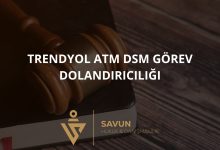 Trendyol ATM dsm Gorev Dolandiriciligi | Savun Hukuk Danışmanlık