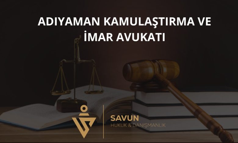 Adıyaman Kamulaştırma ve İmar Avukatı