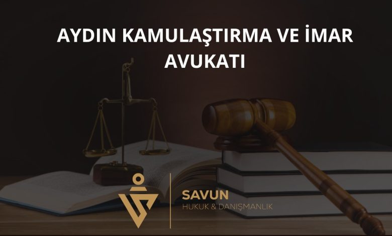 Aydın Kamulaştırma ve İmar Avukatı — Savun Hukuk & Danışmanlık 1 Aydın Kamulaştırma ve İmar Avukatı