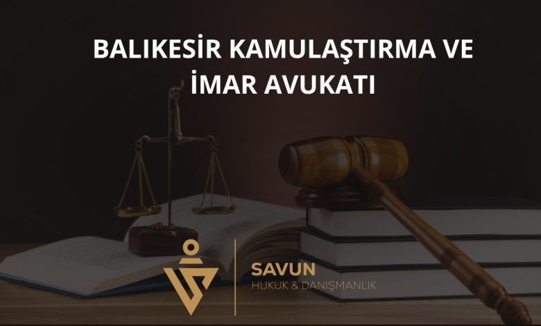 Balıkesir Kamulaştırma ve İmar Avukatı — Savun Hukuk & Danışmanlık 1 Balıkesir Kamulaştırma ve İmar Avukatı