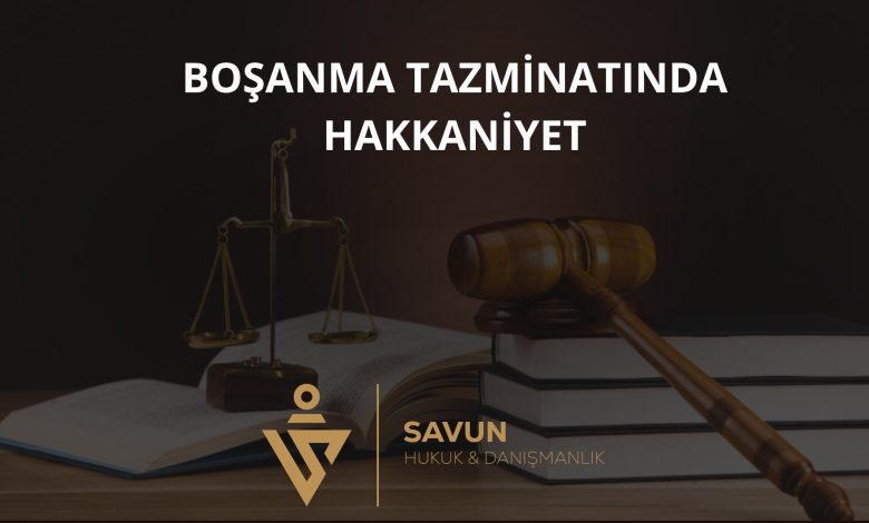 Boşanma Tazminatında Hakkaniyet – Yargıtay 2. HD 2024/6752 4 Boşanma Tazminatında Hakkaniyet – Yargıtay 2. HD 2024/6752