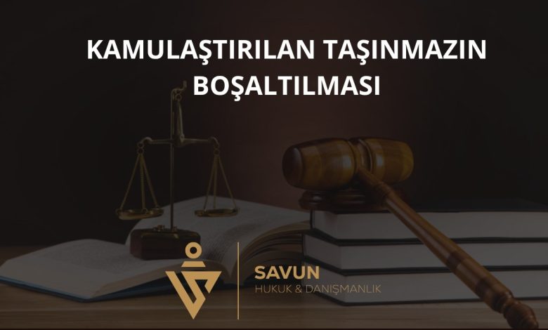 Kamulaştırılan Taşınmazın Boşaltılması
