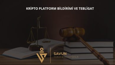 Kripto Platform Bildirimleri ve Tebligat Kanunu 5 kripto 36793 | Savun Hukuk Danışmanlık