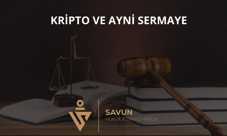 kripto ayni sermaye b4 | Savun Hukuk Danışmanlık