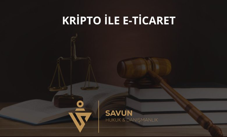kripto ile e ticaret b9 | Savun Hukuk Danışmanlık