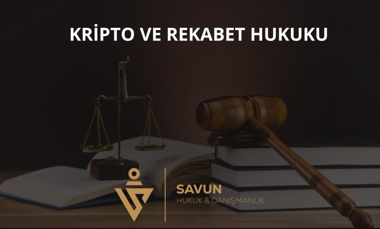 Kripto Varlık Platformları ve Rekabet Hukuku 1 kripto ve rekabet hukuku b7 | Savun Hukuk Danışmanlık
