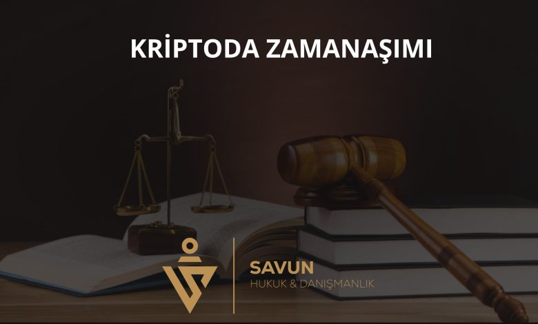 Kripto Varlık Uyuşmazlıklarında Zamanaşımı ve Süreler 1 kriptoda zamanasimi b5 | Savun Hukuk Danışmanlık