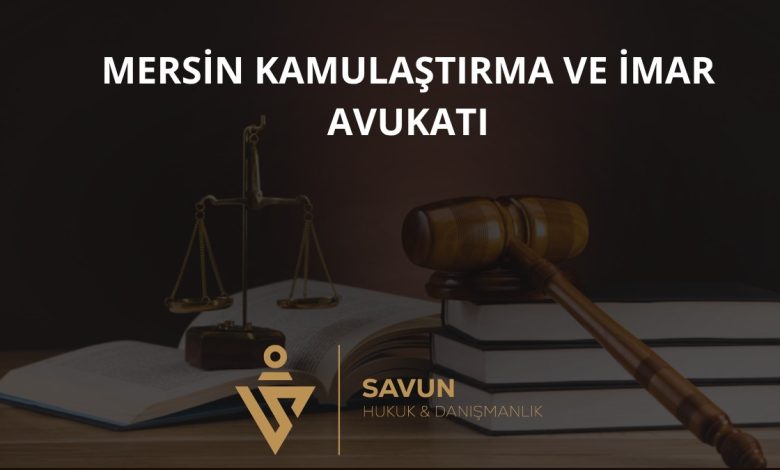 Mersin Kamulaştırma ve İmar Avukatı — Savun Hukuk & Danışmanlık 10 Mersin Kamulaştırma ve İmar Avukatı