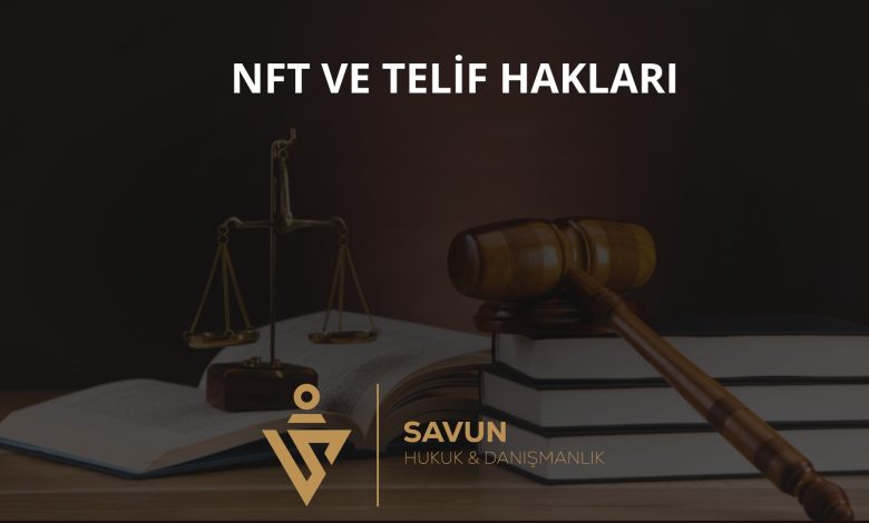 nft ve telif haklari b7 | Savun Hukuk Danışmanlık