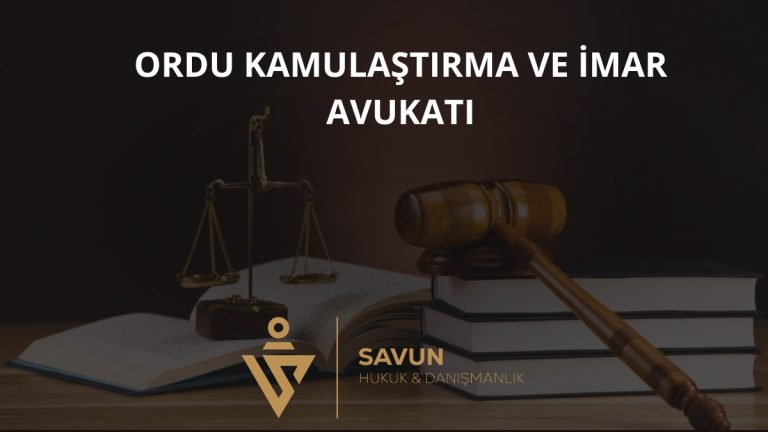 Ordu Kamulaştırma ve İmar Avukatı — Savun Hukuk & Danışmanlık