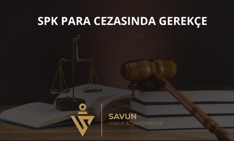 SPK İdari Para Cezasında Gerekçe – Danıştay İDDK 2025/1299 2 SPK idari para cezasında gerekçe zorunluluğu – Danıştay İDDK 2025/1299