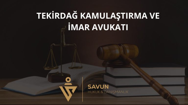 Tekirdağ Kamulaştırma ve İmar Avukatı — Savun Hukuk & Danışmanlık