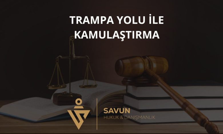 Trampa Yolu ile Kamulaştırma