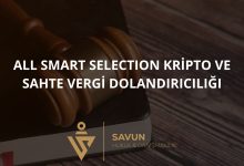 ALL Smart Selection Kripto ve Sahte Vergi Dolandiriciligi | Savun Hukuk Danışmanlık