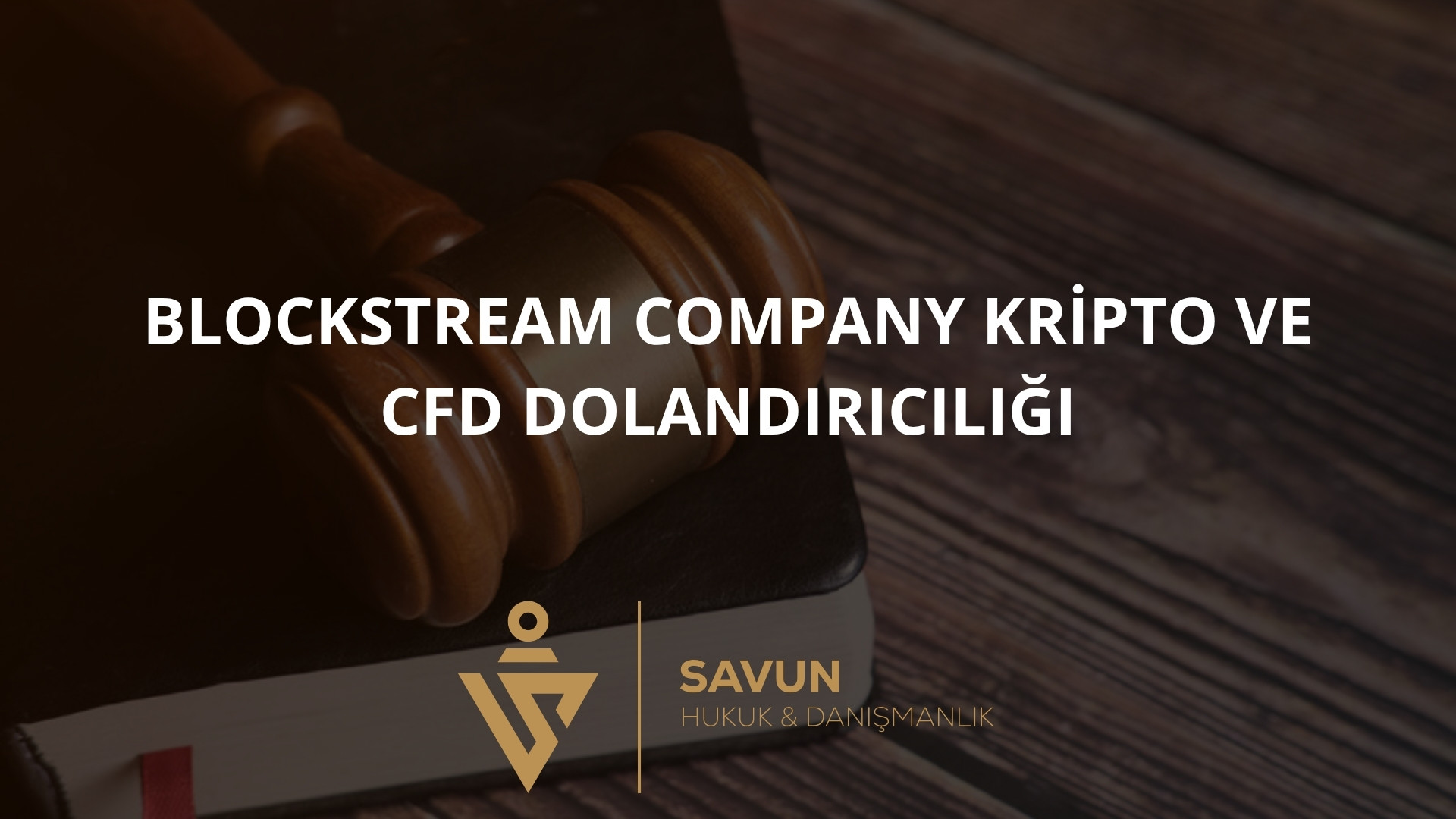 Blockstream Company Kripto ve CFD Dolandiriciligi | Savun Hukuk Danışmanlık
