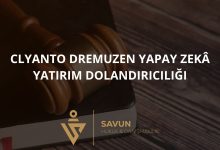 Clyanto Dremuzen Yapay Zeka Yatirim Dolandiriciligi | Savun Hukuk Danışmanlık