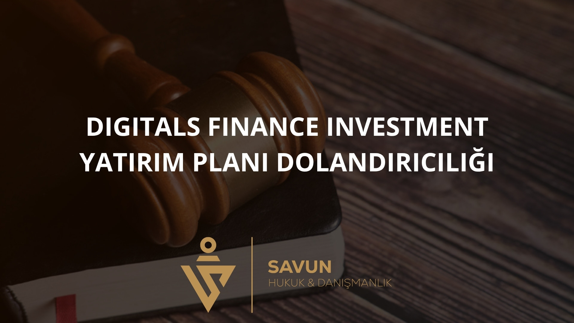 Digitals Finance Investment Yatirim Plani Dolandiriciligi | Savun Hukuk Danışmanlık