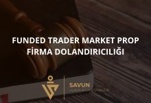 Funded Trader Market Prop Firma Dolandiriciligi | Savun Hukuk Danışmanlık