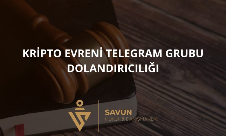 Kripto Evreni Telegram Grubu Dolandiriciligi | Savun Hukuk Danışmanlık