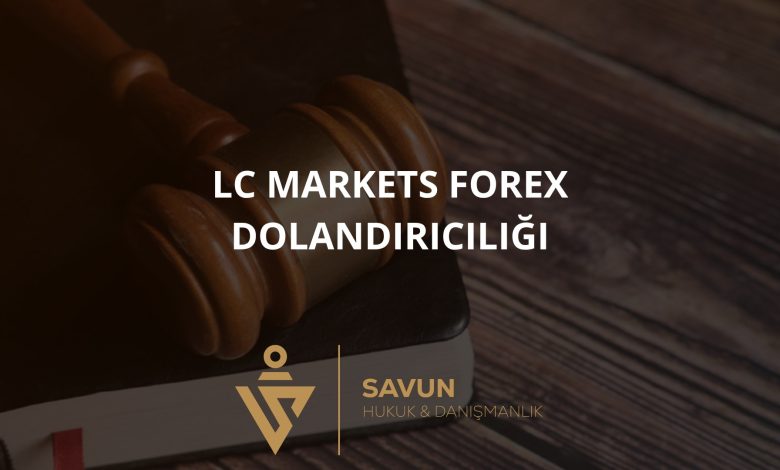 LC Markets Forex Dolandırıcılığı