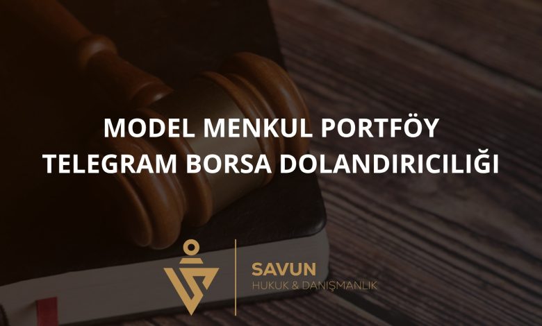 Model Menkul Portfoy Telegram Borsa Dolandiriciligi | Savun Hukuk Danışmanlık