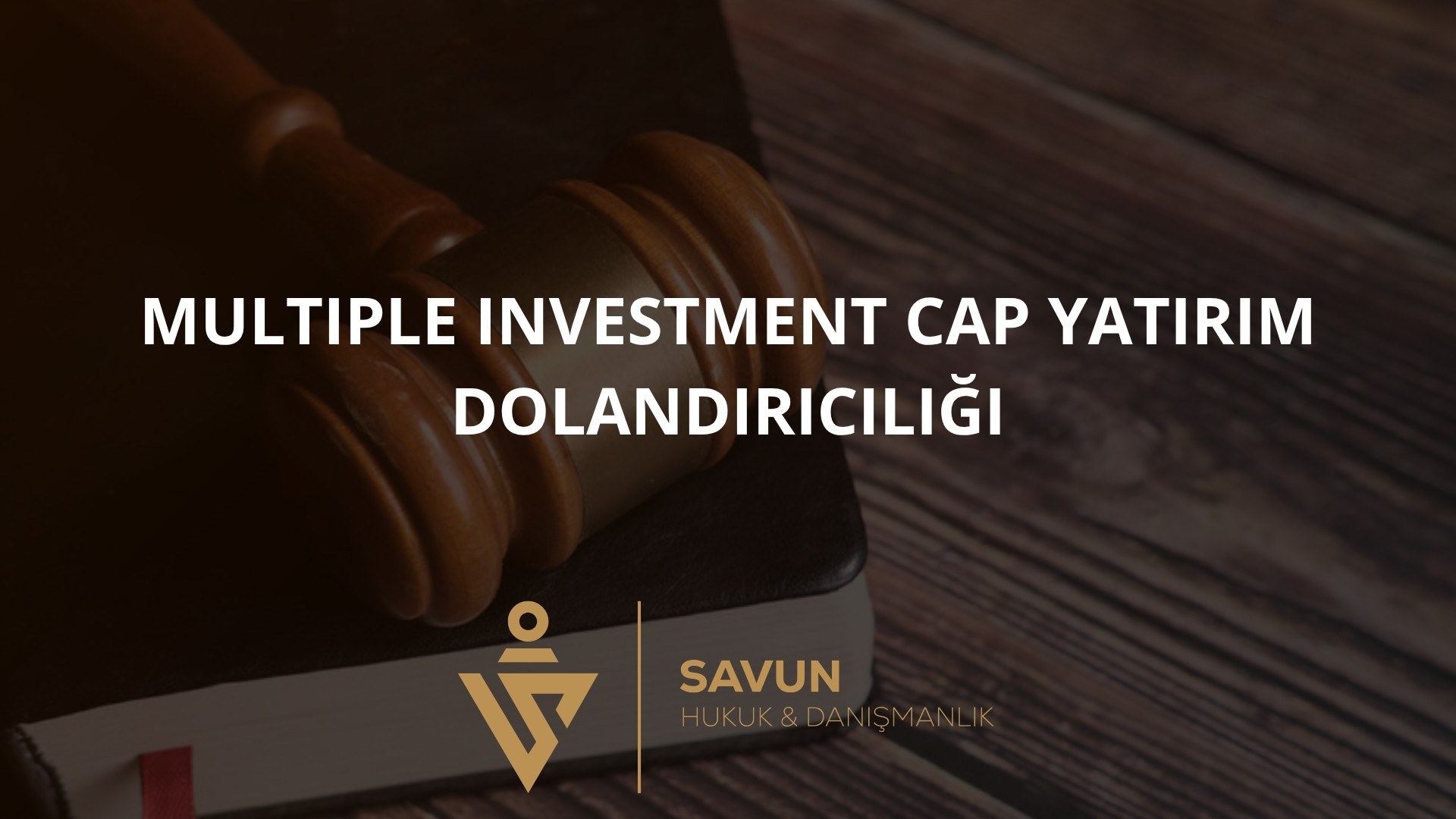 Multiple Investment Cap Yatirim Dolandiriciligi | Savun Hukuk Danışmanlık