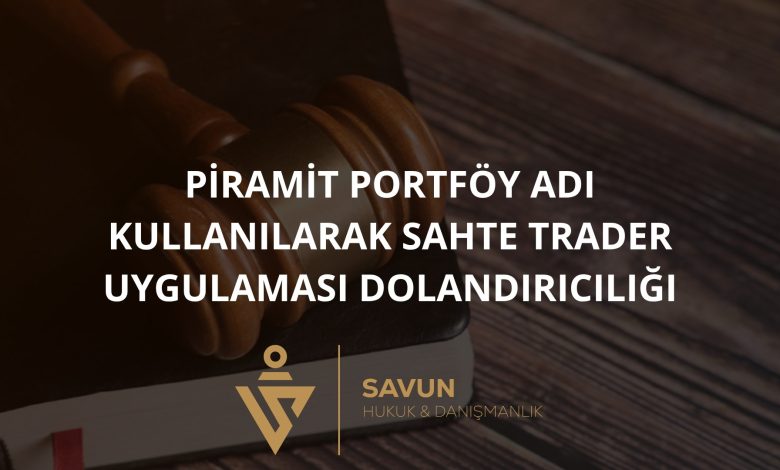Piramit Portföy Adı Kullanılarak Sahte Trader Uygulaması Dolandırıcılığı
