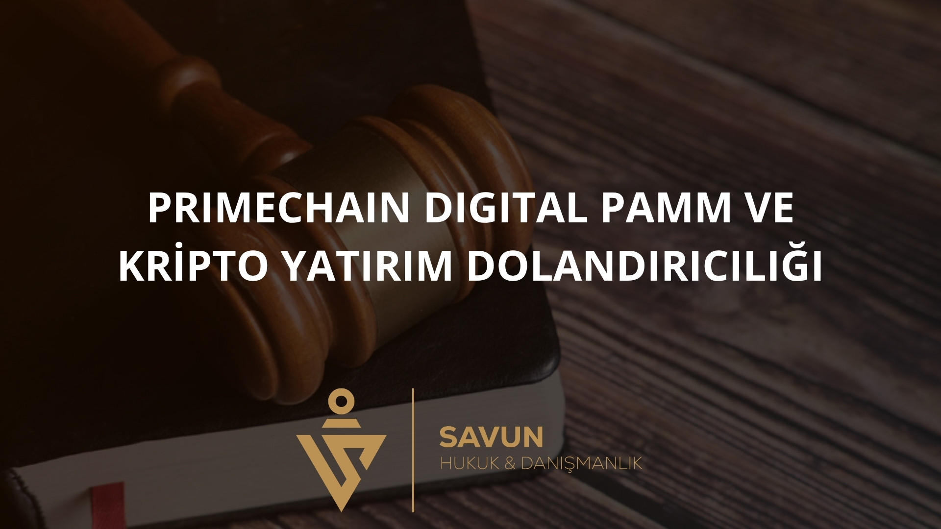 Primechain Digital PAMM ve Kripto Yatirim Dolandiriciligi | Savun Hukuk Danışmanlık