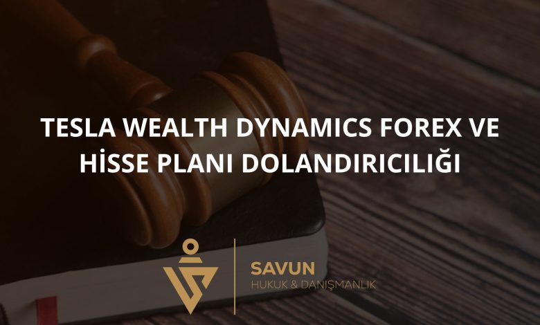 Tesla Wealth Dynamics Forex ve Hisse Plani Dolandiriciligi | Savun Hukuk Danışmanlık