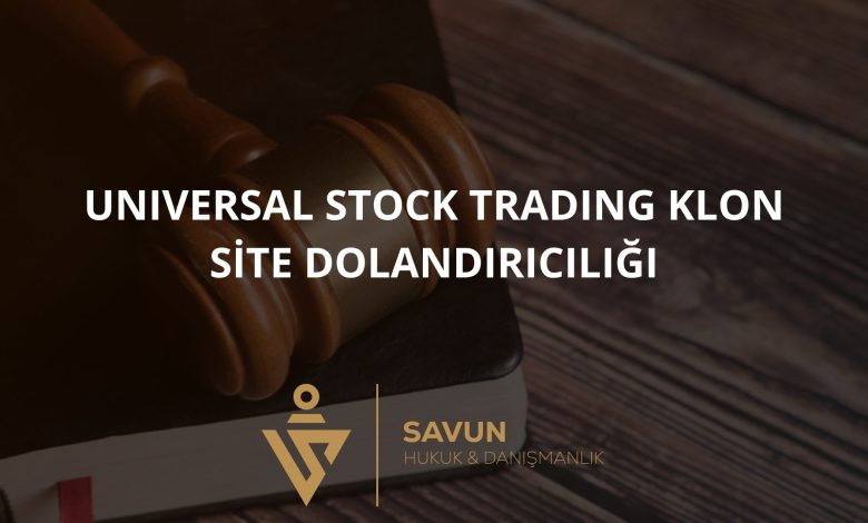 Universal Stock Trading Klon Site Dolandiriciligi | Savun Hukuk Danışmanlık
