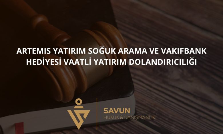 Artemis Yatırım Soğuk Arama ve "VakıfBank Hediyesi" Vaatli Yatırım Dolandırıcılığı
