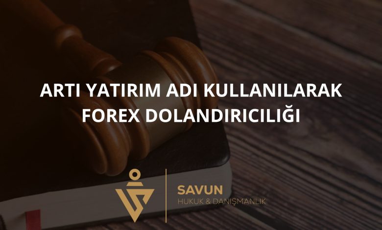 Artı Yatırım Adı Kullanılarak Forex Dolandırıcılığı
