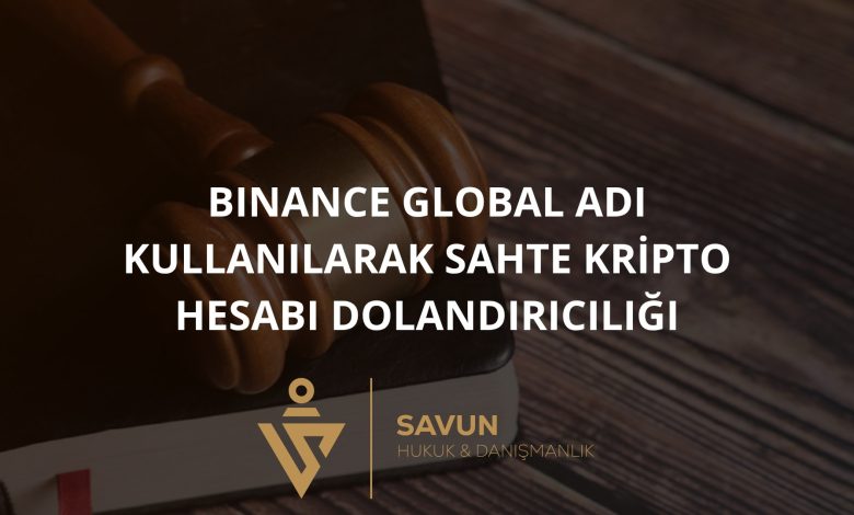 Binance Global Adı Kullanılarak Sahte Kripto Hesabı ve Sigorta Ücreti Dolandırıcılığı