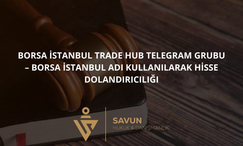 Borsa İstanbul Trade Hub Telegram Grubu – Borsa İstanbul Adı Kullanılarak Hisse Dolandırıcılığı
