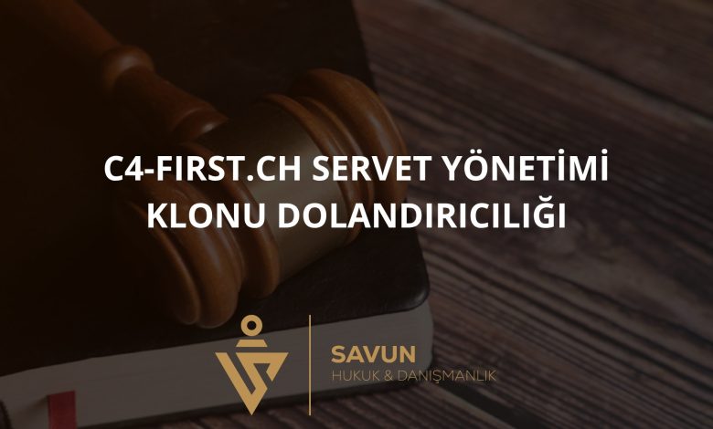 c4 first.ch Servet Yonetimi Klonu Dolandiriciligi | Savun Hukuk Danışmanlık