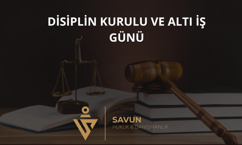 Disiplin Kurulu ve Altı İş Günü – Yargıtay HGK 2026/303 1 Disiplin Kurulu ve Altı İş Günü – Yargıtay HGK 2026/303