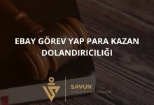 eBay Gorev Yap Para Kazan Dolandiriciligi | Savun Hukuk Danışmanlık