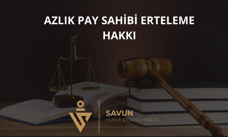 Genel kurulda azlığın erteleme hakkı emsal kararı